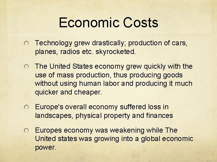 Economic Costs Technology grew drastically; production of cars, planes, radios etc. skyrocketed. The United