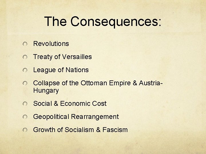 The Consequences: Revolutions Treaty of Versailles League of Nations Collapse of the Ottoman Empire