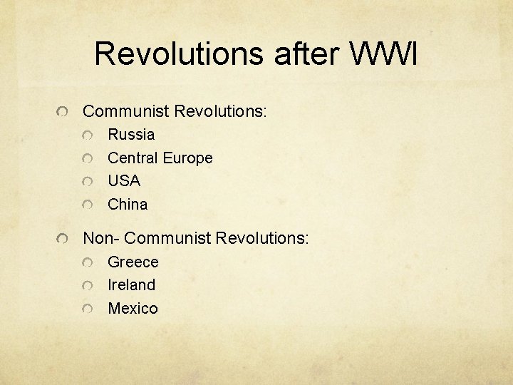 Revolutions after WWI Communist Revolutions: Russia Central Europe USA China Non- Communist Revolutions: Greece
