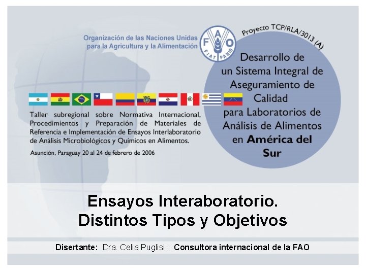 Ensayos Interaboratorio. Distintos Tipos y Objetivos Disertante: Dra. Celia Puglisi : : Consultora internacional