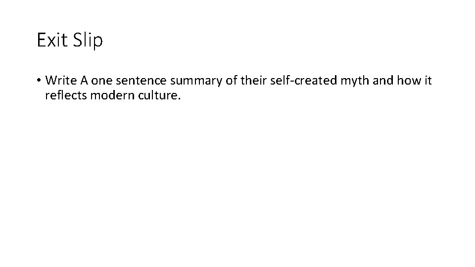 Exit Slip • Write A one sentence summary of their self‐created myth and how