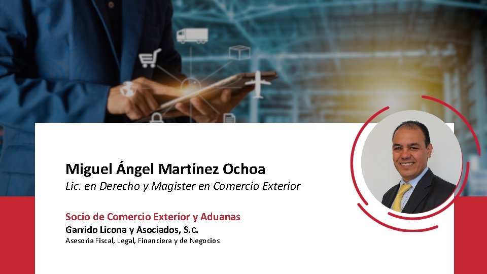 Miguel Ángel Martínez Ochoa Lic. en Derecho y Magister en Comercio Exterior Socio de