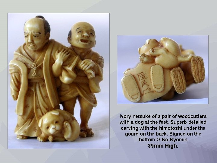 Ivory netsuke of a pair of woodcutters with a dog at the feet. Superb