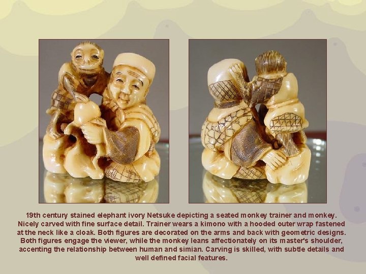 19 th century stained elephant ivory Netsuke depicting a seated monkey trainer and monkey.