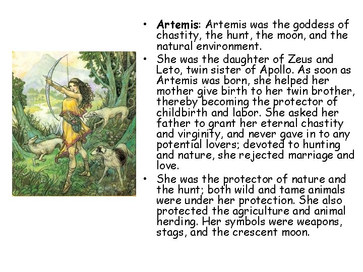  • Artemis: Artemis was the goddess of chastity, the hunt, the moon, and