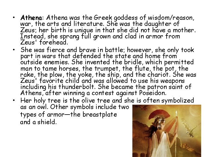  • Athena: Athena was the Greek goddess of wisdom/reason, war, the arts and