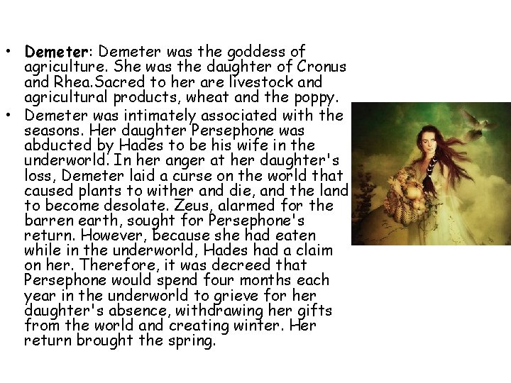  • Demeter: Demeter was the goddess of agriculture. She was the daughter of