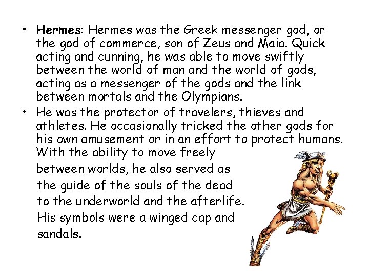  • Hermes: Hermes was the Greek messenger god, or the god of commerce,