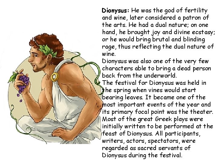 Dionysus: He was the god of fertility and wine, later considered a patron of