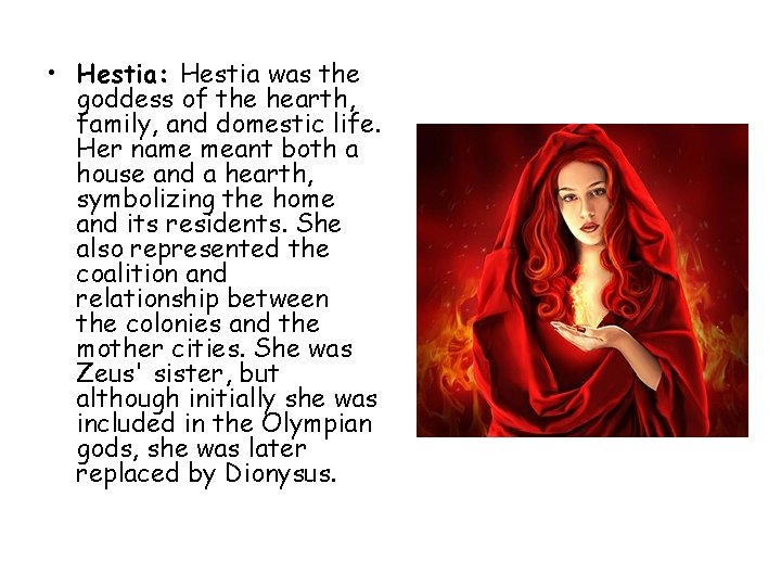  • Hestia: Hestia was the goddess of the hearth, family, and domestic life.