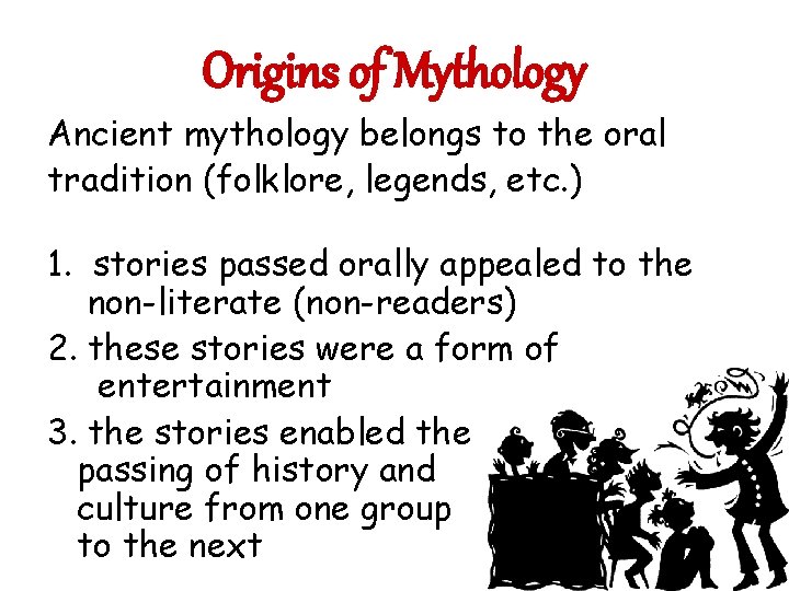 Origins of Mythology Ancient mythology belongs to the oral tradition (folklore, legends, etc. )