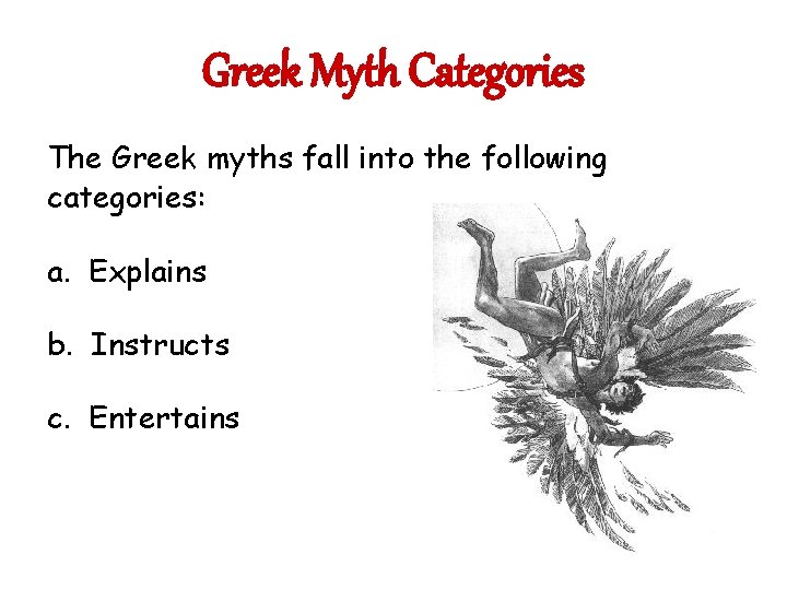 Greek Myth Categories The Greek myths fall into the following categories: a. Explains b.