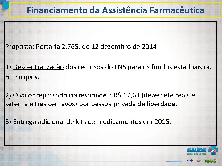Financiamento da Assistência Farmacêutica Proposta: Portaria 2. 765, de 12 dezembro de 2014 1)