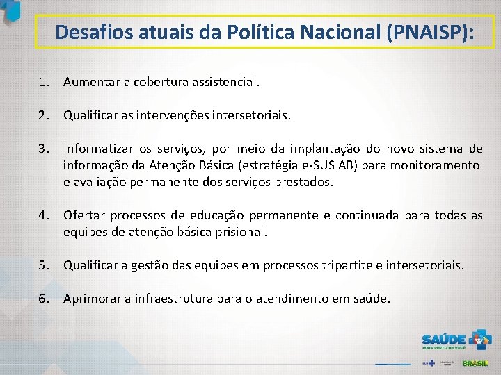 Desafios atuais da Política Nacional (PNAISP): 1. Aumentar a cobertura assistencial. 2. Qualificar as