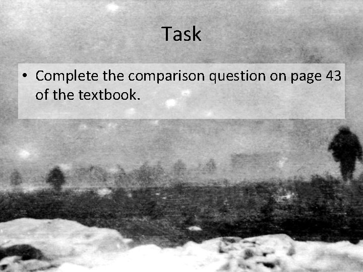 Task • Complete the comparison question on page 43 of the textbook. 