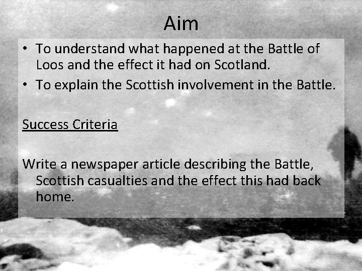 Aim • To understand what happened at the Battle of Loos and the effect