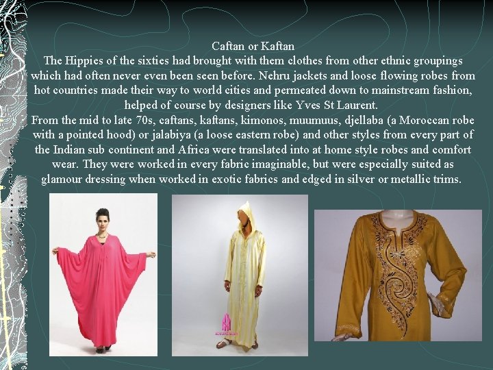 Caftan or Kaftan The Hippies of the sixties had brought with them clothes from