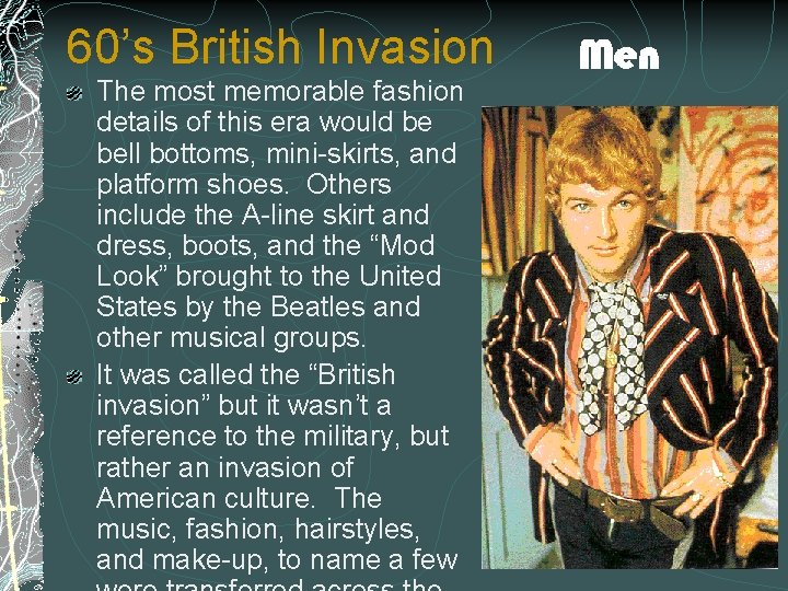 60’s British Invasion The most memorable fashion details of this era would be bell