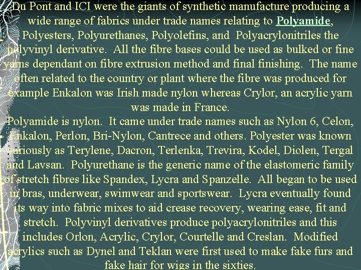 Du Pont and ICI were the giants of synthetic manufacture producing a wide range