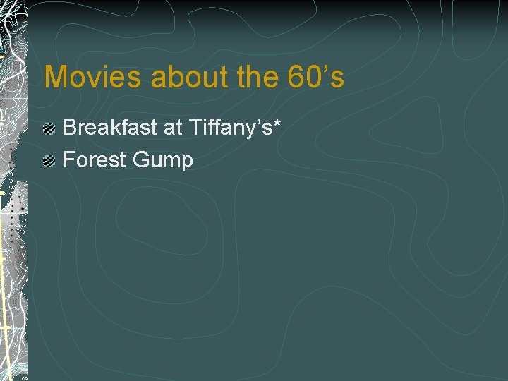 Movies about the 60’s Breakfast at Tiffany’s* Forest Gump 