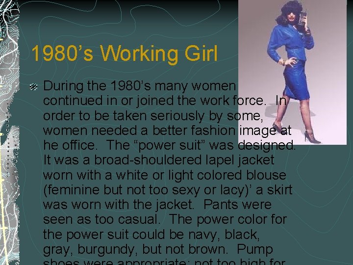 1980’s Working Girl During the 1980’s many women continued in or joined the work