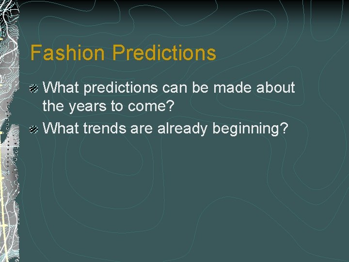 Fashion Predictions What predictions can be made about the years to come? What trends