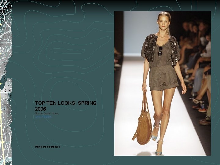 TOP TEN LOOKS: SPRING 2006 Show Some Knee ZAC POSEN. Photo: Marcio Madeira 