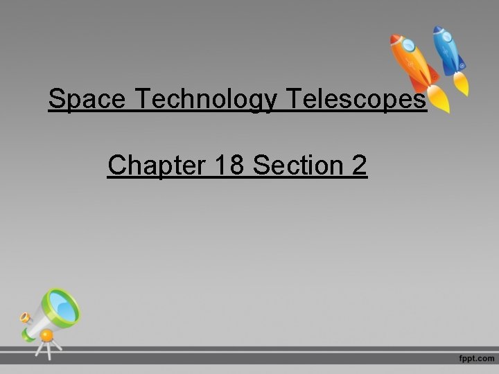 Space Technology Telescopes Chapter 18 Section 2 