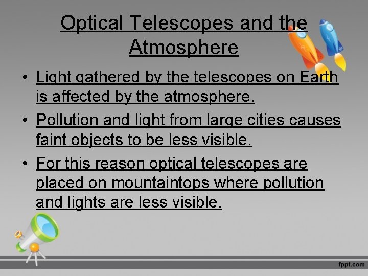 Optical Telescopes and the Atmosphere • Light gathered by the telescopes on Earth is