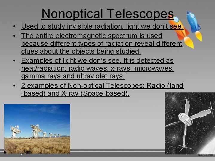 Nonoptical Telescopes • Used to study invisible radiation, light we don’t see. • The