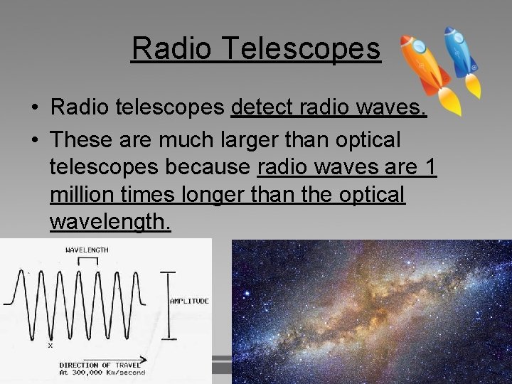 Radio Telescopes • Radio telescopes detect radio waves. • These are much larger than