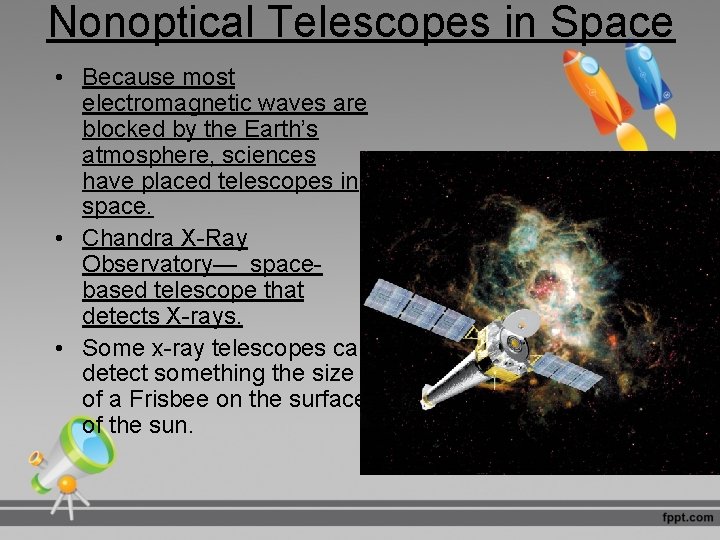 Nonoptical Telescopes in Space • Because most electromagnetic waves are blocked by the Earth’s