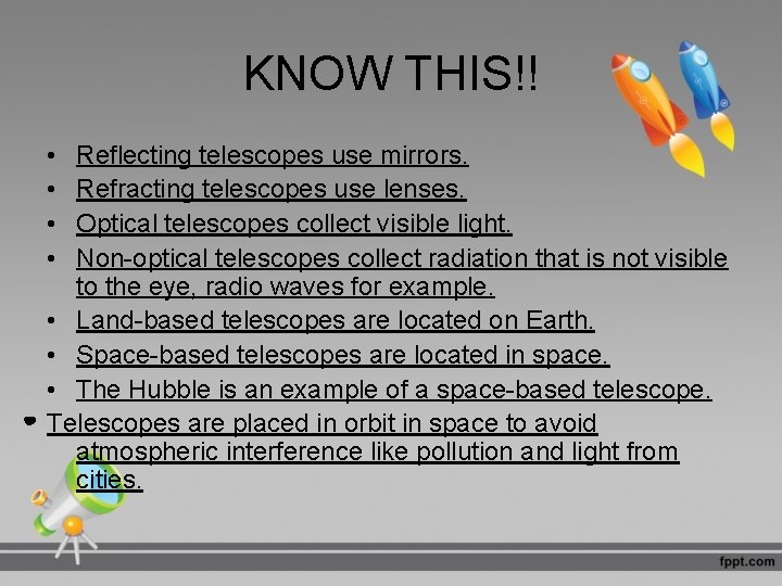 KNOW THIS!! • • Reflecting telescopes use mirrors. Refracting telescopes use lenses. Optical telescopes
