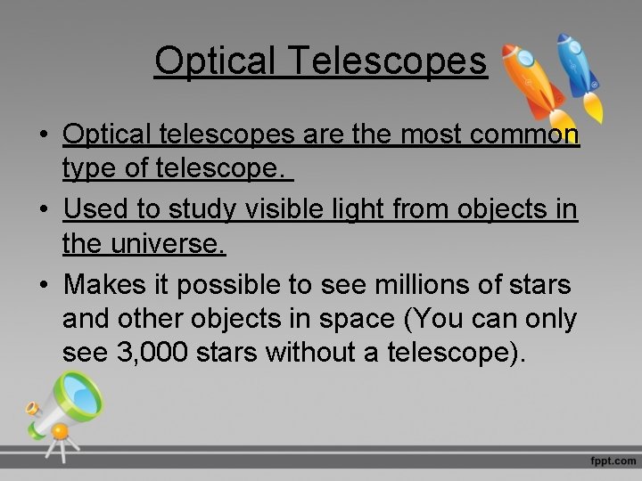 Optical Telescopes • Optical telescopes are the most common type of telescope. • Used