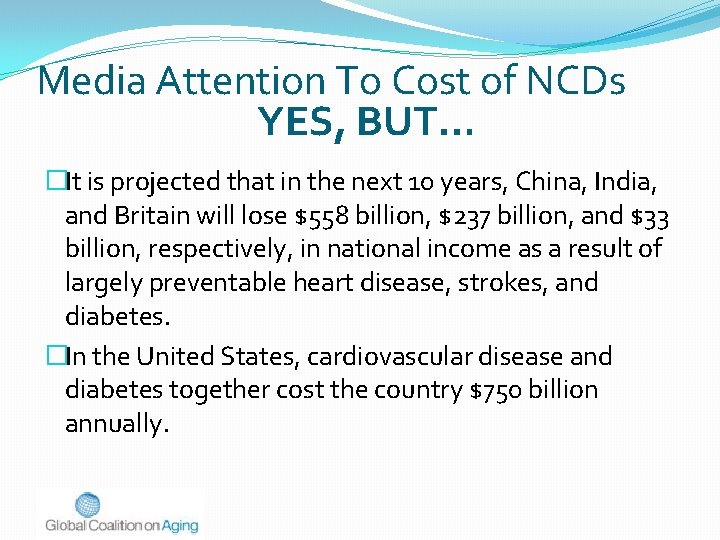 Media Attention To Cost of NCDs YES, BUT… �It is projected that in the