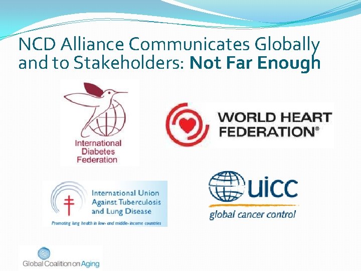 NCD Alliance Communicates Globally and to Stakeholders: Not Far Enough 