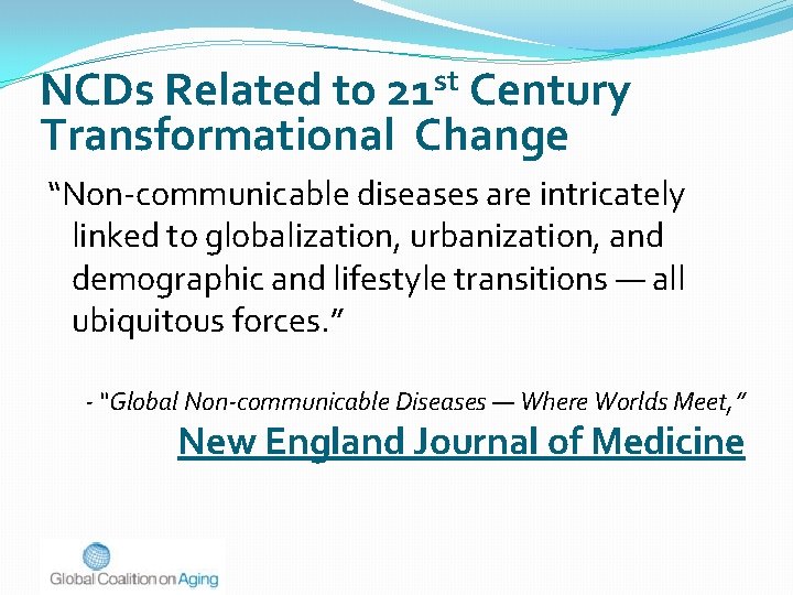 NCDs Related to 21 st Century Transformational Change “Non-communicable diseases are intricately linked to