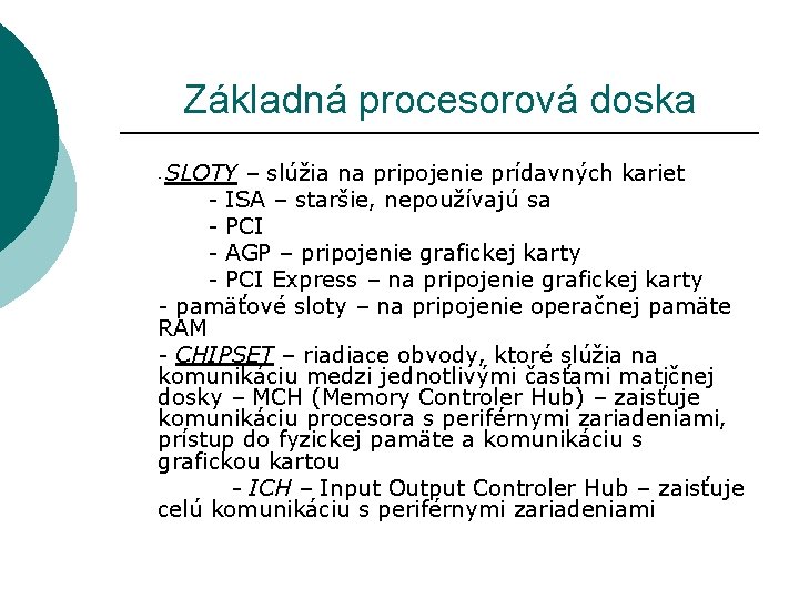 Základná procesorová doska SLOTY – slúžia na pripojenie prídavných kariet - ISA – staršie,