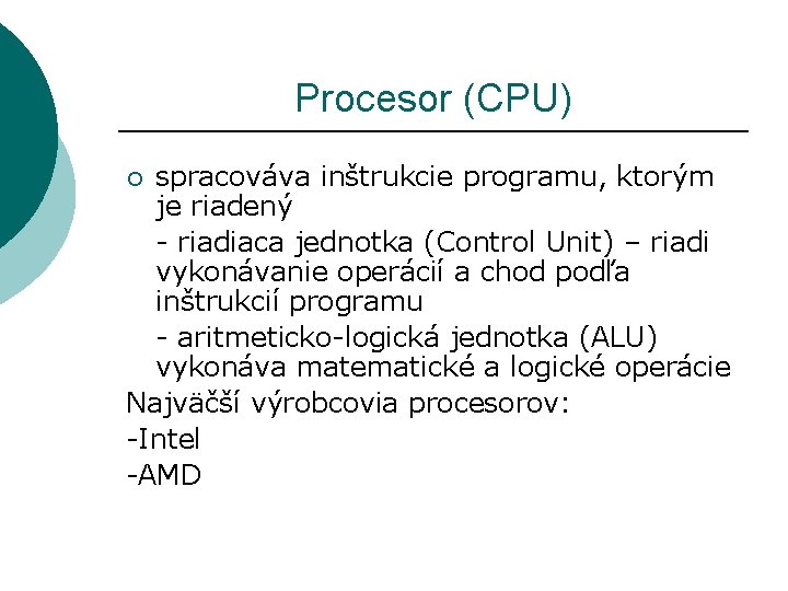 Procesor (CPU) spracováva inštrukcie programu, ktorým je riadený - riadiaca jednotka (Control Unit) –