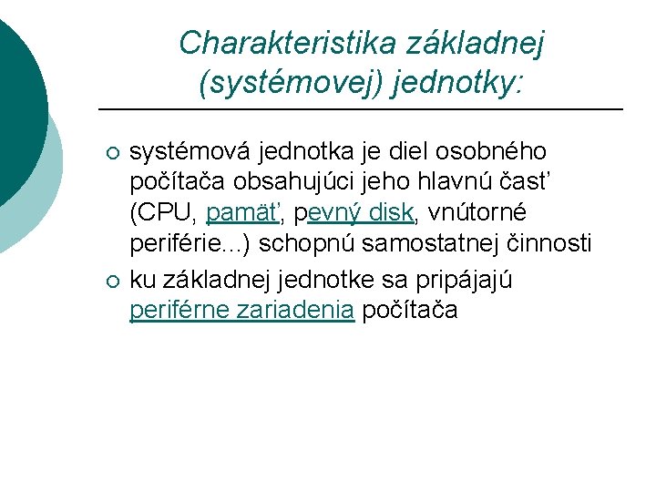 Charakteristika základnej (systémovej) jednotky: ¡ ¡ systémová jednotka je diel osobného počítača obsahujúci jeho