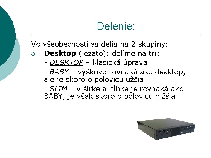 Delenie: Vo všeobecnosti sa delia na 2 skupiny: ¡ Desktop (ležato): delíme na tri: