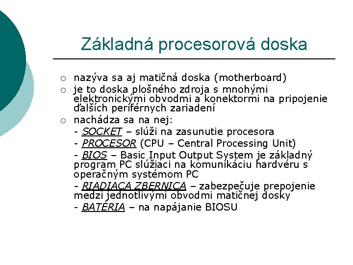 Základná procesorová doska ¡ ¡ ¡ nazýva sa aj matičná doska (motherboard) je to