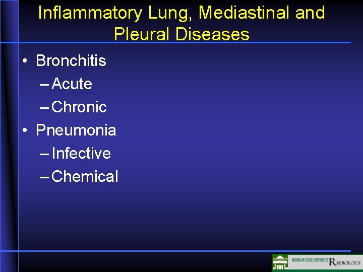 Inflammatory Lung, Mediastinal and Pleural Diseases • Bronchitis – Acute – Chronic • Pneumonia