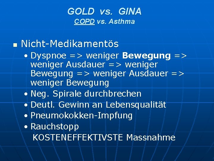 GOLD vs. GINA COPD vs. Asthma n Nicht-Medikamentös • Dyspnoe => weniger Bewegung => GOLD vs. GINA COPD vs. Asthma n Nicht-Medikamentös • Dyspnoe => weniger Bewegung =>