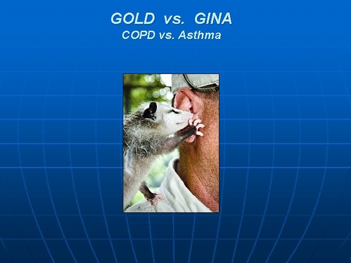 GOLD vs. GINA COPD vs. Asthma GOLD vs. GINA COPD vs. Asthma