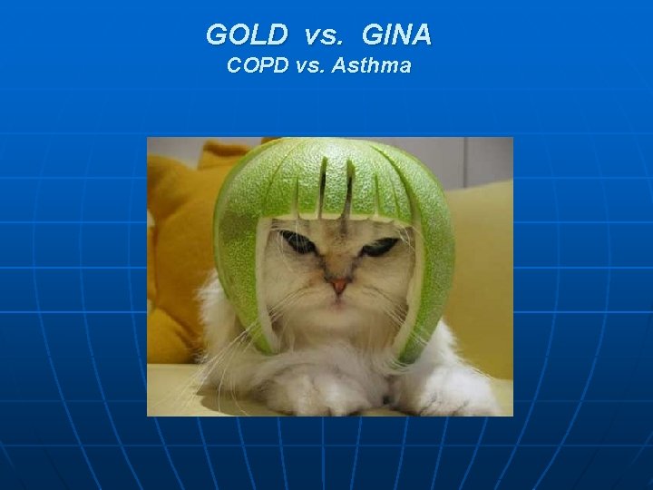 GOLD vs. GINA COPD vs. Asthma 