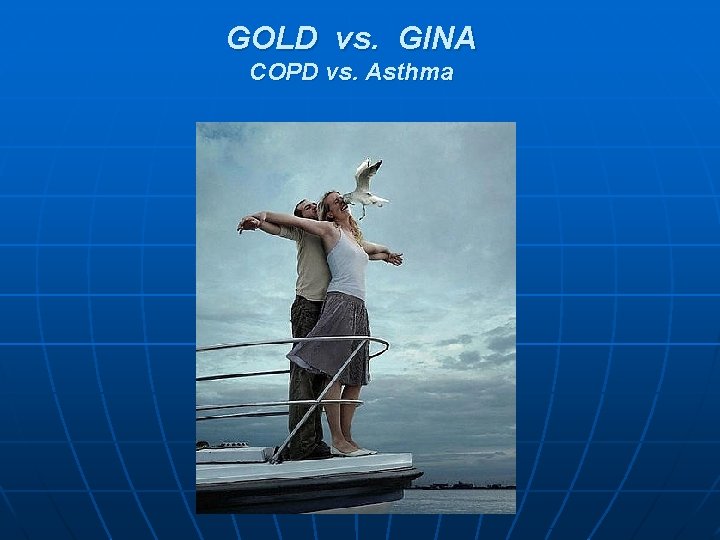 GOLD vs. GINA COPD vs. Asthma GOLD vs. GINA COPD vs. Asthma