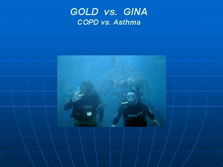 GOLD vs. GINA COPD vs. Asthma 