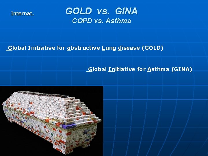 Internat. GOLD vs. GINA COPD vs. Asthma Global Initiative for obstructive Lung disease (GOLD) Internat. GOLD vs. GINA COPD vs. Asthma Global Initiative for obstructive Lung disease (GOLD)