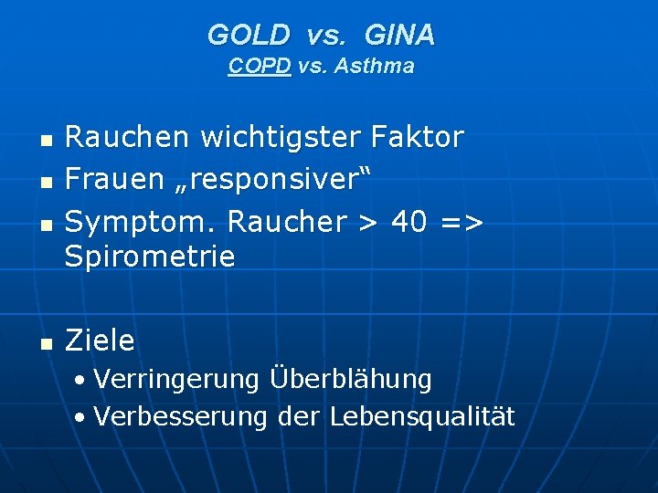 GOLD vs. GINA COPD vs. Asthma n n Rauchen wichtigster Faktor Frauen „responsiver“ Symptom. GOLD vs. GINA COPD vs. Asthma n n Rauchen wichtigster Faktor Frauen „responsiver“ Symptom.